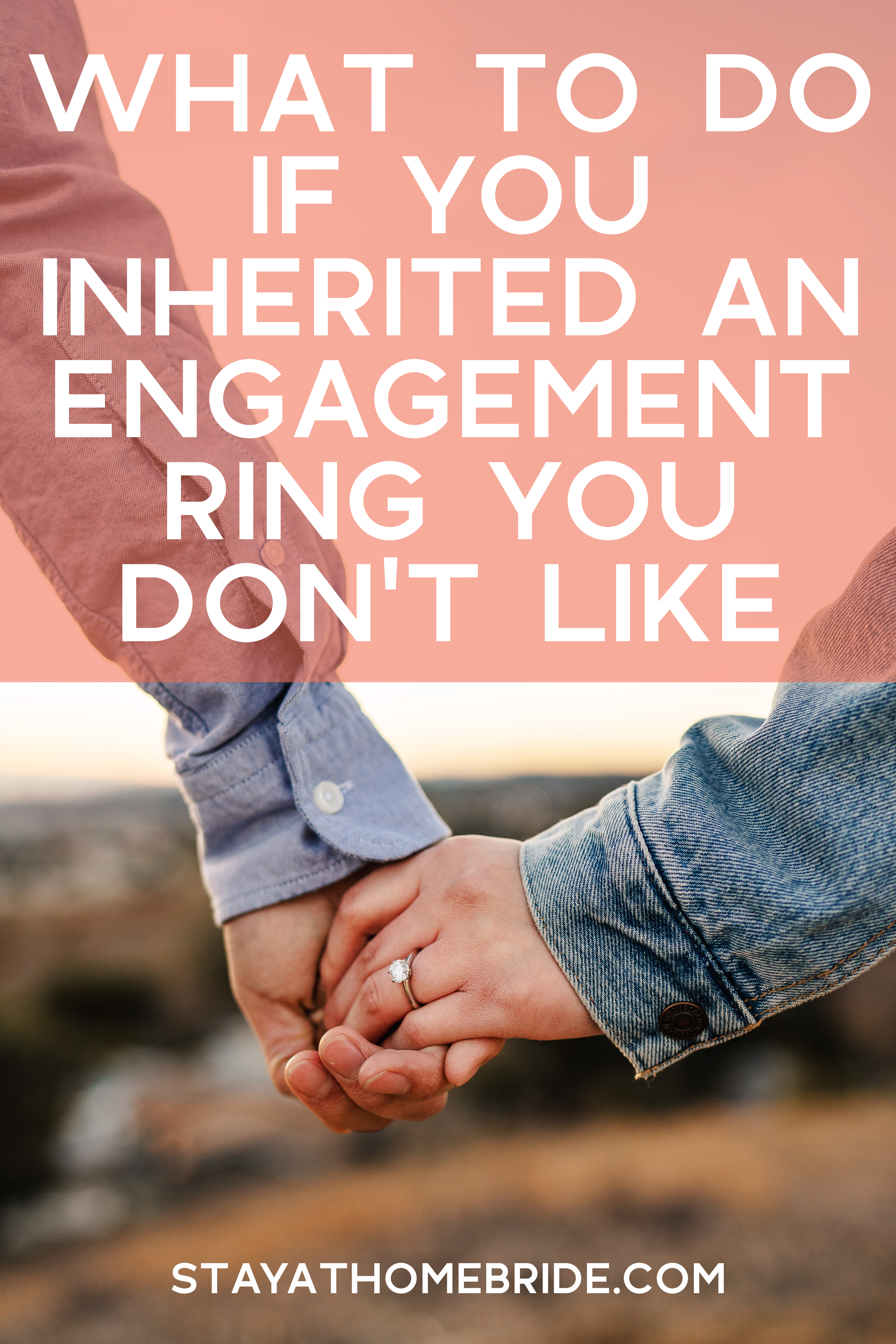 A couple holds hands, newly engaged, both wearing denim in front of a field. Text overlay reads What to Do if You Inherited an Engagement Ring You Don't Like, from stay-at-home-bride-dot-com.